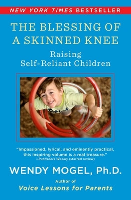 The Blessing of a Skinned Knee: Raising Self-Reliant Children Paperback Scribner Book Company