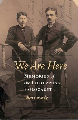 We Are Here: Memories of the Lithuanian Holocaust Paperback University of Nebraska Press