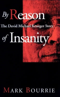 By Reason of Insanity: The David Michael Krueger Story by Bourrie, Mark