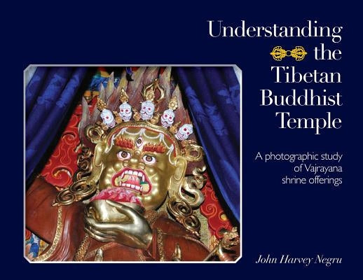 Understanding the Tibetan Buddhist Temple: A photographic study of Vajrayana shrine offerings Paperback Sumeru Press Inc.