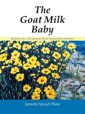 The Goat Milk Baby: Memoir of a Vietnamese-Born Australian Scientist Paperback Balboa Press Au