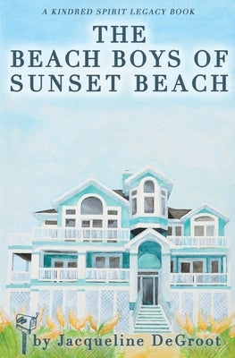 The Beach Boys of Sunset Beach: A Kindred Spirit Mailbox Legacy Story Paperback Jacqueline deGroot