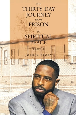 The Thirty-Day Journey from Prison to Spiritual Peace: Part 1 Paperback Christian Faith Publishing, Inc