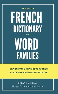 The little French dictionary of word families: Learn more than 2500 French words Paperback Independently Published
