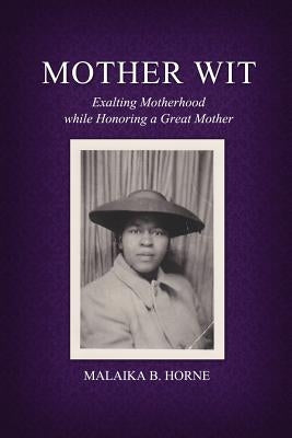 Mother Wit: Exalting Motherhood while Honoring a Great Mother Paperback Dorrance Publishing Co.