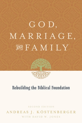 God, Marriage, and Family: Rebuilding the Biblical Foundation (Second Edition) Paperback Crossway