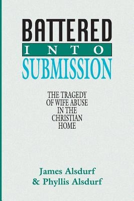 Battered Into Submission: The Tragedy of Wife Abuse in the Christian Home Paperback Wipf & Stock Publishers