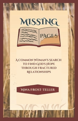 Missing Pages: A Common Woman's Search To Find God's Hope Through Fractured Relationships Paperback Independently Published