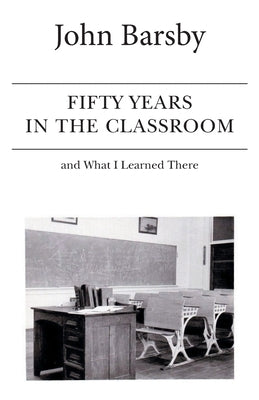 Fifty Years in the Classroom and What I Learned There Paperback FriesenPress