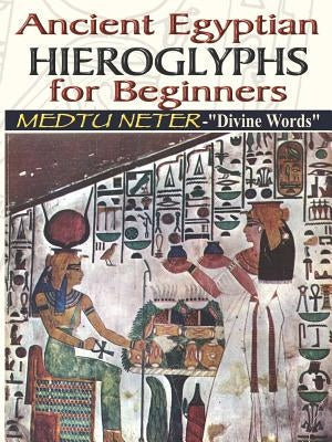 Ancient Egyptian Hieroglyphs for Beginners - Medtu Neter- Divine Words Paperback Sema Institute