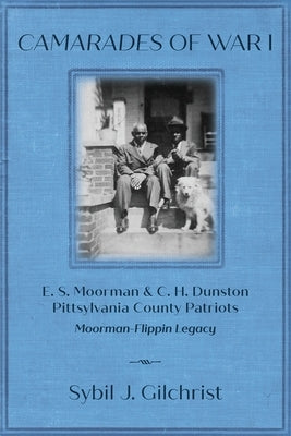 Camarades of War 1: E. S. Moorman & C. H. Dunston Pittsylvania County Patriots Moorman-Flippin Legacy Paperback Nextone Inc