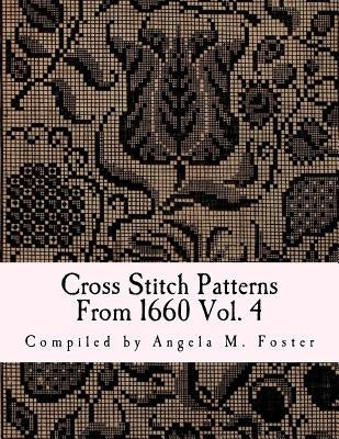 Cross Stitch Patterns From 1660 Vol. 4 Paperback Createspace Independent Publishing Platform