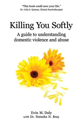 Killing You Softly: A guide to understanding domestic violence and abuse Paperback Parker Publishing