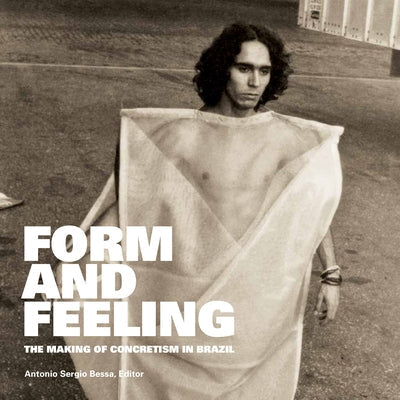 Form and Feeling: The Making of Concretism in Brazil Paperback Fordham University Press