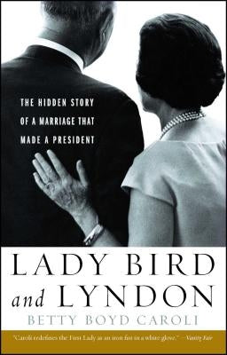 Lady Bird and Lyndon: The Hidden Story of a Marriage That Made a President Paperback Simon & Schuster