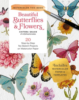 Beautiful Butterflies and Flowers: 20 Step-By-Step No-Sketch Projects on Watercolor Paper Paperback Walter Foster Publishing