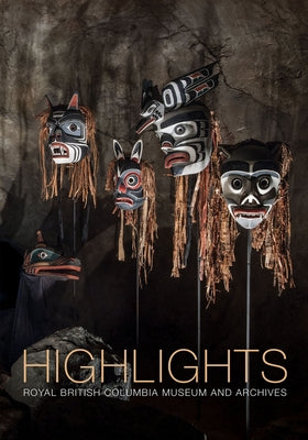 Highlights: Of the Royal British Columbia Museum and Archives Paperback Royal British Columbia Museum