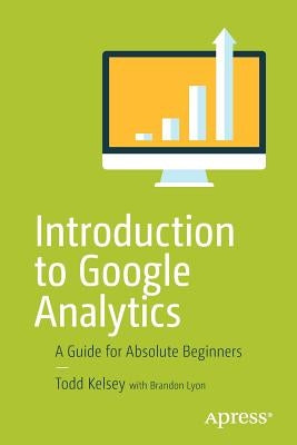 Introduction to Google Analytics: A Guide for Absolute Beginners Paperback Apress