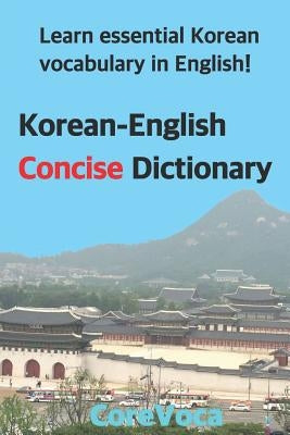 Korean-English Concise Dictionary: Learn Essential Korean Vocabulary in English! Paperback Independently Published