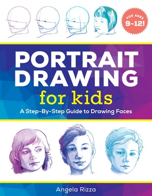 Portrait Drawing for Kids: A Step-By-Step Guide to Drawing Faces Paperback Callisto Kids