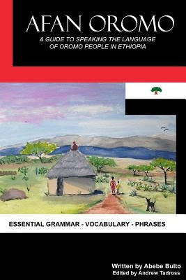 Afan Oromo: A Guide to Speaking the Language of Oromo People in Ethiopia Paperback Createspace Independent Publishing Platform