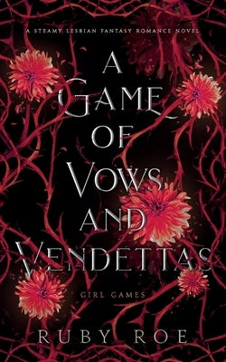 A Game of Vows and Vendettas: A Steamy Lesbian Fantasy Romance by Roe, Ruby