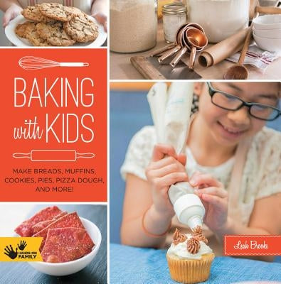 Baking with Kids: Make Breads, Muffins, Cookies, Pies, Pizza Dough, and More! Paperback Quarry Books