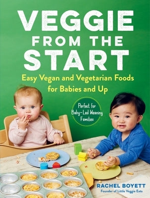 Veggie from the Start: Easy Vegan and Vegetarian Foods for Babies and Up - Perfect for Baby-Led Weaning Families Paperback Experiment