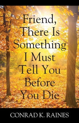 Friend, There Is Something I Must Tell You Before You Die Paperback Outskirts Press