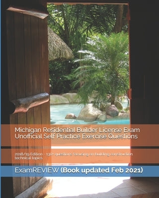 Michigan Residential Builder License Exam Unofficial Self Practice Exercise Questions 2018/19 Edition: 130+ questions focusing on building constructio Paperback Createspace Independent Publishing Platform
