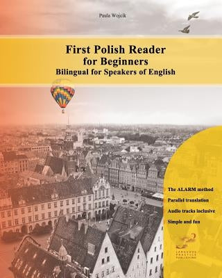 First Polish Reader for beginners bilingual for speakers of English: First Polish dual-language Reader for speakers of English with bi-directional dic Paperback Createspace Independent Publishing Platform
