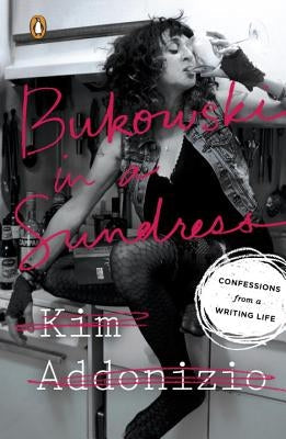 Bukowski in a Sundress: Confessions from a Writing Life Paperback Penguin Books