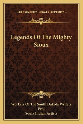 Legends Of The Mighty Sioux Paperback Kessinger Publishing