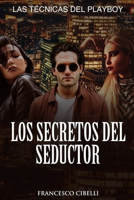 Los secretos del seductor: Las técnicas del playboy Paperback Independently Published