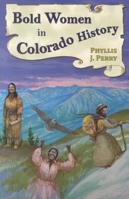 Bold Women in Colorado History Paperback Mountain Press Publishing Company