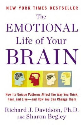 The Emotional Life of Your Brain: How Its Unique Patterns Affect the Way You Think, Feel, and Live--And How You CA N Change Them Paperback Avery Publishing Group