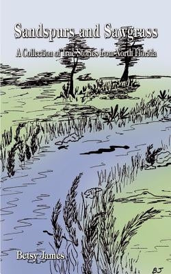Sandspurs and Sawgrass: A Collection of True Stories from North Florida Paperback 1st Book Library
