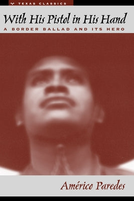 With His Pistol in His Hand: A Border Ballad and Its Hero Paperback University of Texas Press