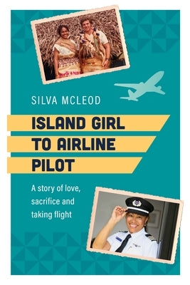 Island Girl to Airline Pilot: A Story of Love, Sacrifice and Taking Flight Paperback Exisle Pub