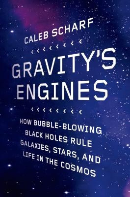 Gravity's Engines: How Bubble-Blowing Black Holes Rule Galaxies, Stars, and Life in the Cosmos Paperback Scientific American