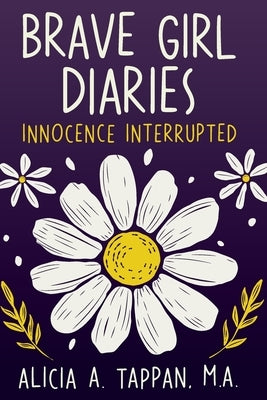 Brave Girl Diaries: Innocence Interrupted by Tappan, Alicia