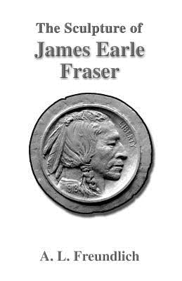 The Sculpture of James Earle Fraser Paperback Universal Publishers