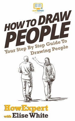 How To Draw People: Your Step By Step Guide To Drawing People Paperback Createspace Independent Publishing Platform