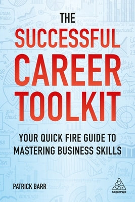 The Successful Career Toolkit: Your Quick Fire Guide to Mastering Business Skills Paperback Kogan Page