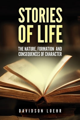Stories of Life: The Nature, Formation, and Consequences of Character Paperback Palmetto Publsihing