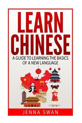 Learn Chinese: A Guide to Learning the Basics of a New Language Paperback Createspace Independent Publishing Platform