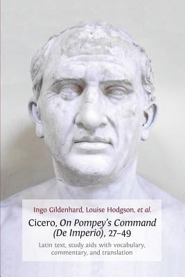 Cicero, on Pompey's Command (de Imperio), 27-49: Latin Text, Study AIDS with Vocabulary, Commentary, and Translation Paperback Open Book Publishers