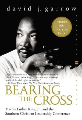 Bearing the Cross: Martin Luther King, Jr., and the Southern Christian Leadership Conference William Morrow & Company