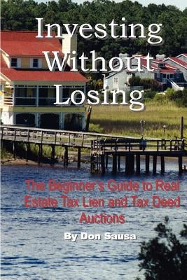 Investing Without Losing: The Beginner's Guide to Real Estate Tax Lien and Tax Deed Auctions Paperback Vision Press