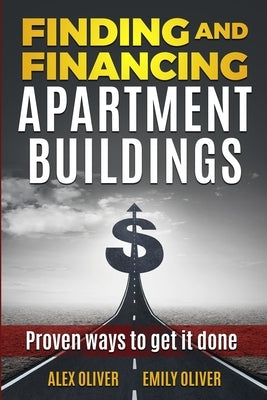 Finding and Financing Apartment Buildings: Proven Ways to Get It Done Paperback Independently Published